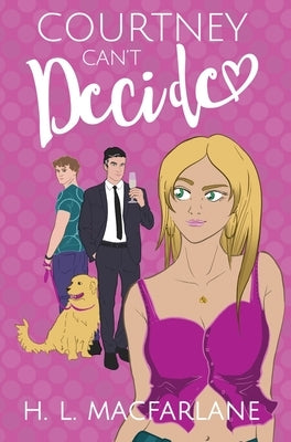 Courtney Can't Decide: An ADHD-added love triangle romantic comedy by MacFarlane, H. L.