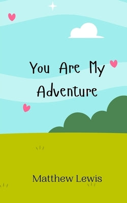You Are My Adventure by Lewis, Matthew