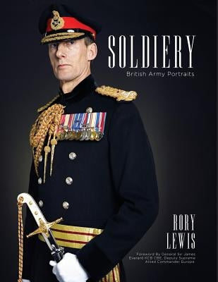 Soldiery: British Army Portraits by Everard Kcb Cbe, General Sir James