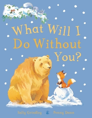 What Will I Do Without You? by Grindley, Sally