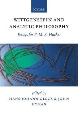 Wittgenstein and Analytic Philosophy: Essays for P. M. S. Hacker by Glock, Hans-Johann