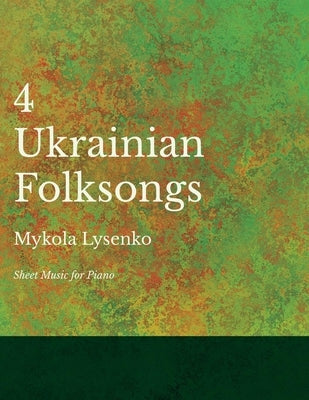 Four Ukrainian Folksongs - Sheet Music for Piano by Lysenko, Mykola