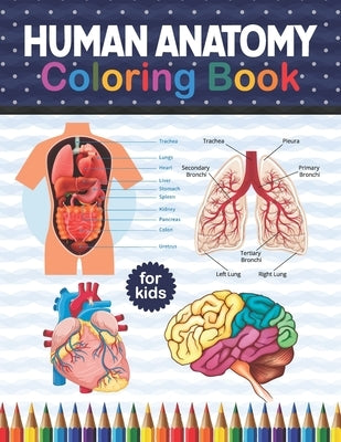 Human Anatomy Coloring Book For Kids: Human Body Anatomy Coloring Book For Kids, Boys and Girls and Medical Students.Human Body Coloring Book For Boys by Publication, Shirkaylene