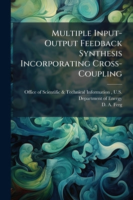 Multiple Input-Output Feedback Synthesis Incorporating Cross-Coupling by Office of Scientific &. Technical Inform
