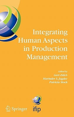 Integrating Human Aspects in Production Management: Ifip Tc5 / Wg5.7 Proceedings of the International Conference on Human Aspects in Production Manage by Zülch, Gert