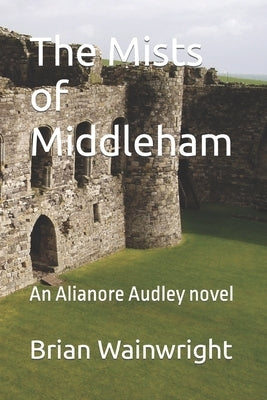 The Mists of Middleham: An Alianore Audley novel by Wainwright, Brian