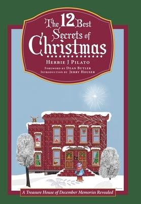 The 12 Best Secrets of Christmas: A Treasure House of December Memories Revealed by Pilato, Herbie J.