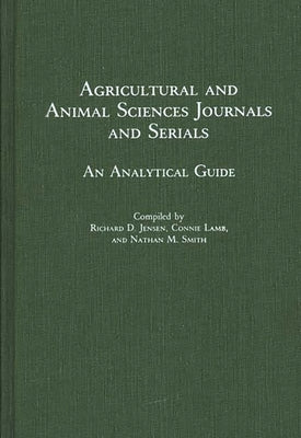 Agricultural and Animal Sciences Journals and Serials: An Analytical Guide by Jensen, Richard D.