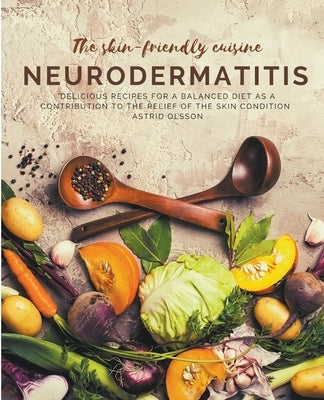 The skin-friendly cuisine - Neurodermatitis by Olsson, Astrid