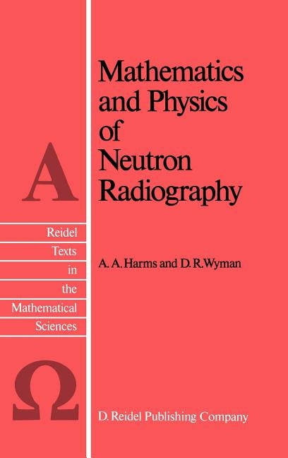 Mathematics and Physics of Neutron Radiography by Harms, A. a.