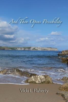 And Then Opens Possibility by Flaherty, Vicki L.