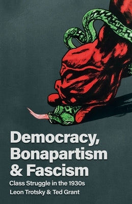 Democracy, Bonapartism and Fascism: Class Struggle in the 1930s by Trotsky, Leon