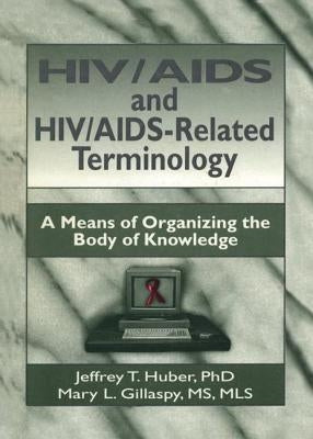 HIV/AIDS and Hiv/Aids-Related Terminology: A Means of Organizing the Body of Knowledge by Wood, M. Sandra