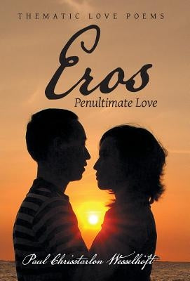 Eros: Penultimate Love by Wesselhöft, Paul Chrisstarlon