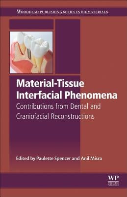 Material-Tissue Interfacial Phenomena: Contributions from Dental and Craniofacial Reconstructions by Spencer, Paulette