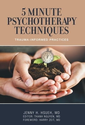 5 Minute Psychotherapy Techniques: Trauma-Informed Practices by Hsueh, Jenny H.