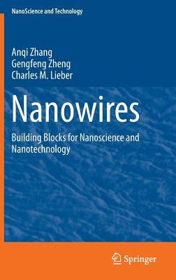 Nanowires: Building Blocks for Nanoscience and Nanotechnology by Zhang, Anqi