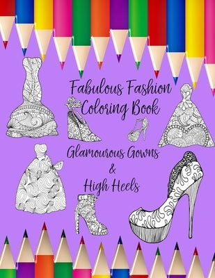 Fabulous Fashion: Coloring Book with Coloring BookGlamourous Gowns & High Heels by Penmein
