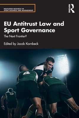 Eu Antitrust Law and Sport Governance: The Next Frontier? by Kornbeck, Jacob