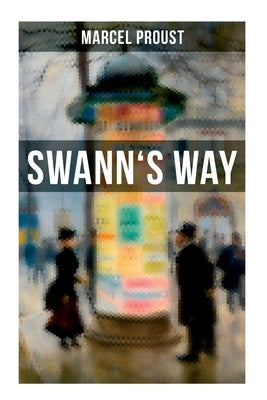 Swann's Way: In Search of Lost Time (Du Côté De Chez Swann) - Philosophical and Aesthetic Masterpiece that Titillated Even Virginia Woolf's Desire for by Proust, Marcel