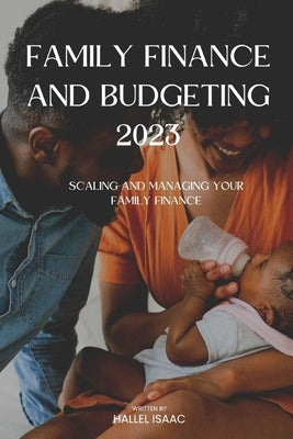 Family Finance and Budgeting 2023: Scaling and managing your family finance by Isaac, Hallel
