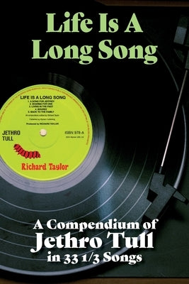 Life Is A Long Song: A Compendium of Jethro Tull in 33 1/3 Songs by Taylor, Richard