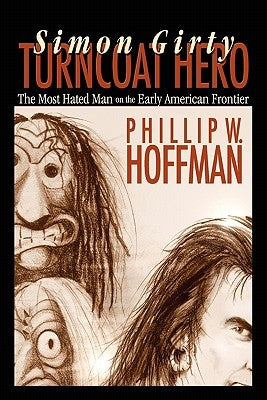 Simon Girty: Turncoat Hero by Hoffman, Phillip W.