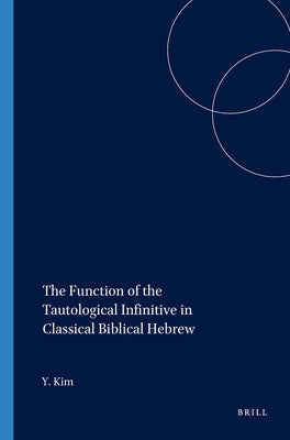 The Function of the Tautological Infinitive in Classical Biblical Hebrew by Kim, Yoo-Ki