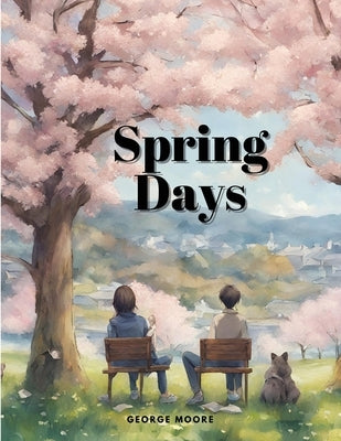 Spring Days by George Moore
