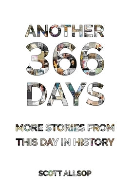 Another 366 Days: More Stories From This Day in History by Allsop, Scott