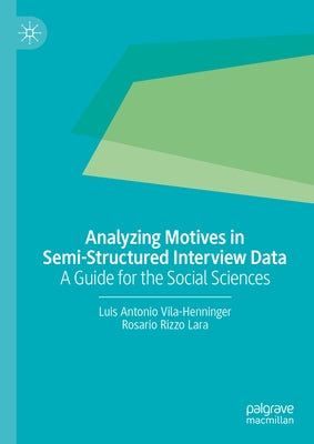 Analyzing Motives in Semi-Structured Interview Data: A Guide for the Social Sciences by Vila-Henninger, Luis Antonio