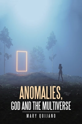 Anomalies, God and the Multiverse by Quijano, Mary