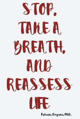 Stop, Take a Breath, and Reassess Life by Dogani, Fatsani Lyena
