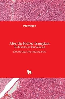After the Kidney Transplant: The Patients and Their Allograft by Ortiz, Jorge