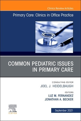 Common Pediatric Issues, an Issue of Primary Care: Clinics in Office Practice: Volume 48-3 by Fernandez, Luz M.