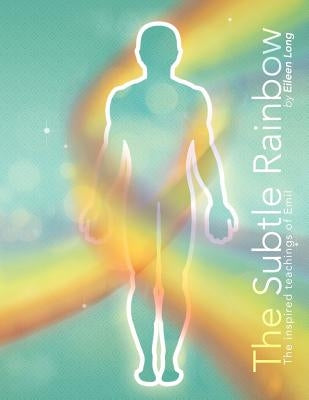 The Subtle Rainbow: The Inspired Teachings of Emil by Long, Eileen