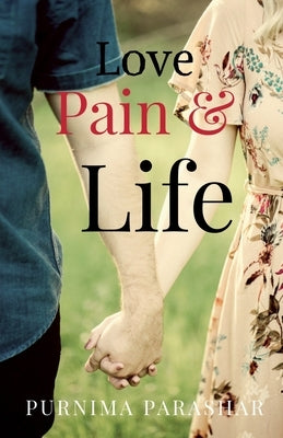 Love, Pain & Life by Parashar, Purnima