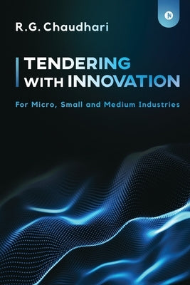 Tendering With Innovation: For Micro, Small and Medium Industries by R G Chaudhari