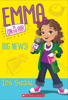 Big News! (Emma Is on the Air #1): Volume 1 by Siegal, Ida