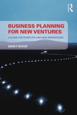 Business Planning for New Ventures: A guide for start-ups and new innovations by Butler, David