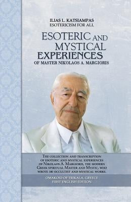 Esoteric and mystical experiences of master Nikolaos A. Margioris by Katsiampas, Ilias L.