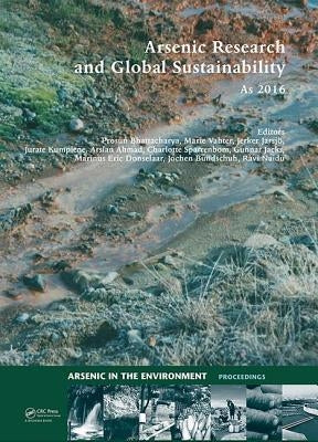 Arsenic Research and Global Sustainability: Proceedings of the Sixth International Congress on Arsenic in the Environment (As2016), June 19-23, 2016, by Bhattacharya, Prosun