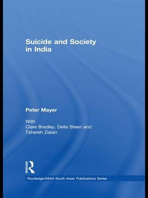 Suicide and Society in India by Mayer, Peter