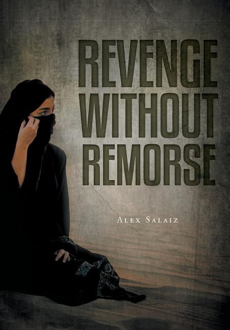 Revenge Without Remorse by Salaiz, Alex