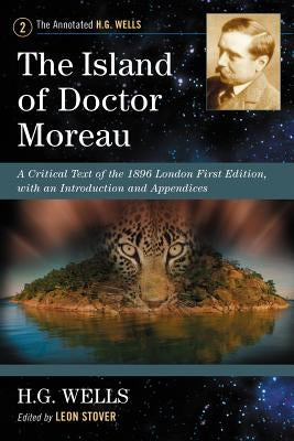 The Island of Doctor Moreau: A Critical Text of the 1896 London First Edition, with an Introduction and Appendices by Wells, H. G.