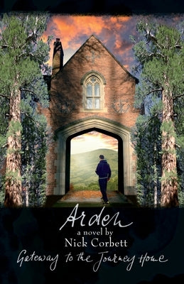 Arden: Gateway to the Journey Home by Corbett, Nick