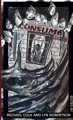 Consume: A Horror Anthology by Colk, Michael