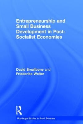 Entrepreneurship and Small Business Development in Post-Socialist Economies by Smallbone, David