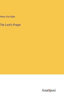 The Lord's Prayer by Van Dyke, Henry