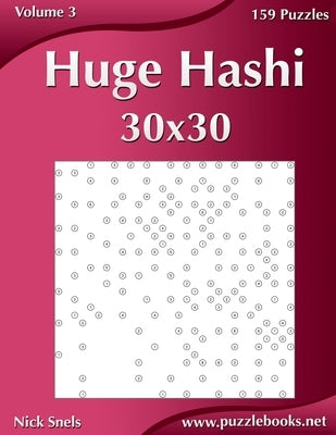 Huge Hashi 30x30 - Easy to Hard - Volume 3 - 159 Logic Puzzles by Snels, Nick